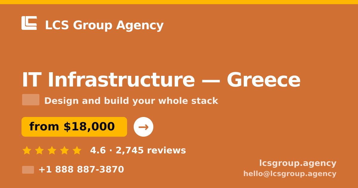IT Infrastructure in Greece — from $18,000, rated 4.6/5 by 2745 clients. LCS Group Agency.