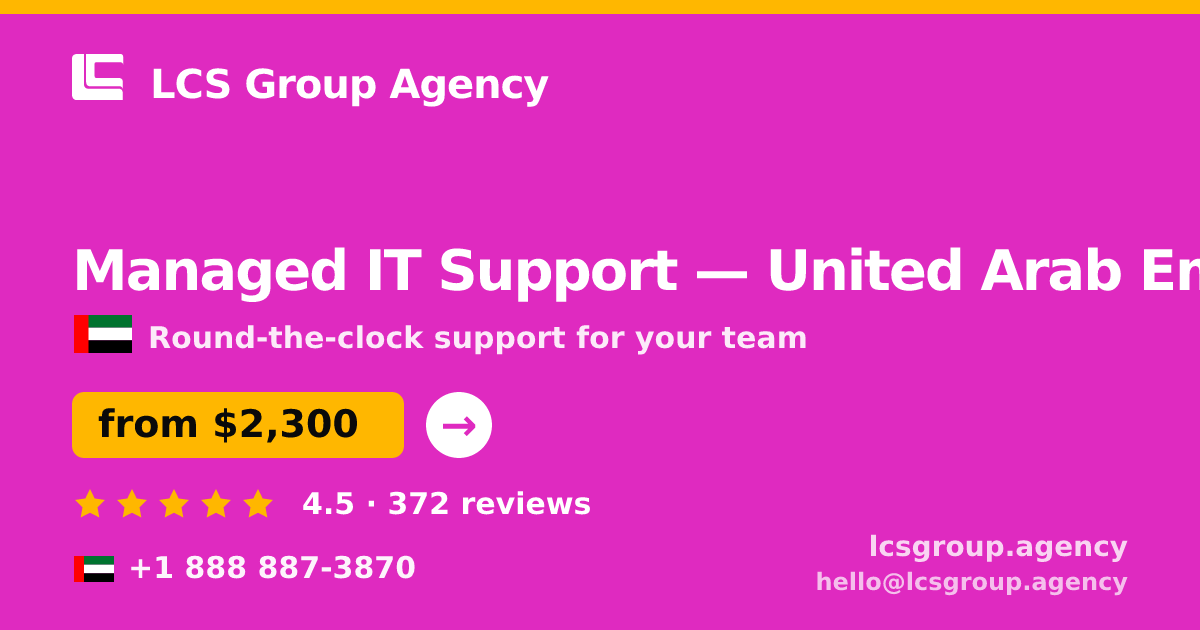 Managed IT Support in United Arab Emirates — from $2,300/mo, rated 4.5/5 by 372 clients. LCS Group Agency.
