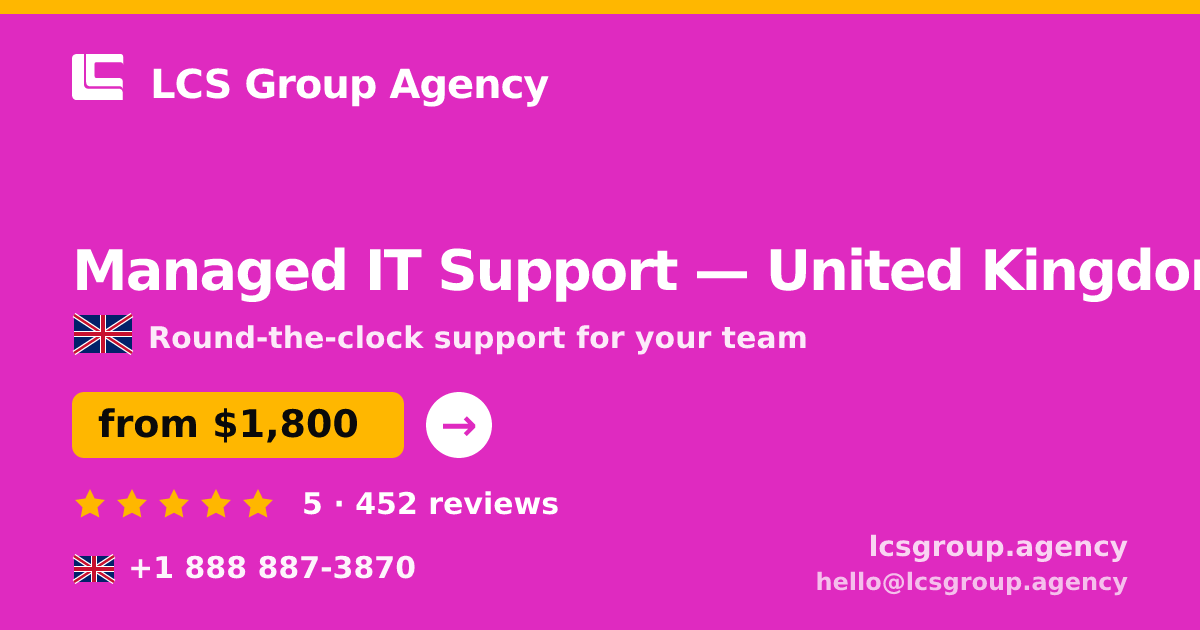 Managed IT Support in United Kingdom — from $1,800/mo, rated 5/5 by 452 clients. LCS Group Agency.