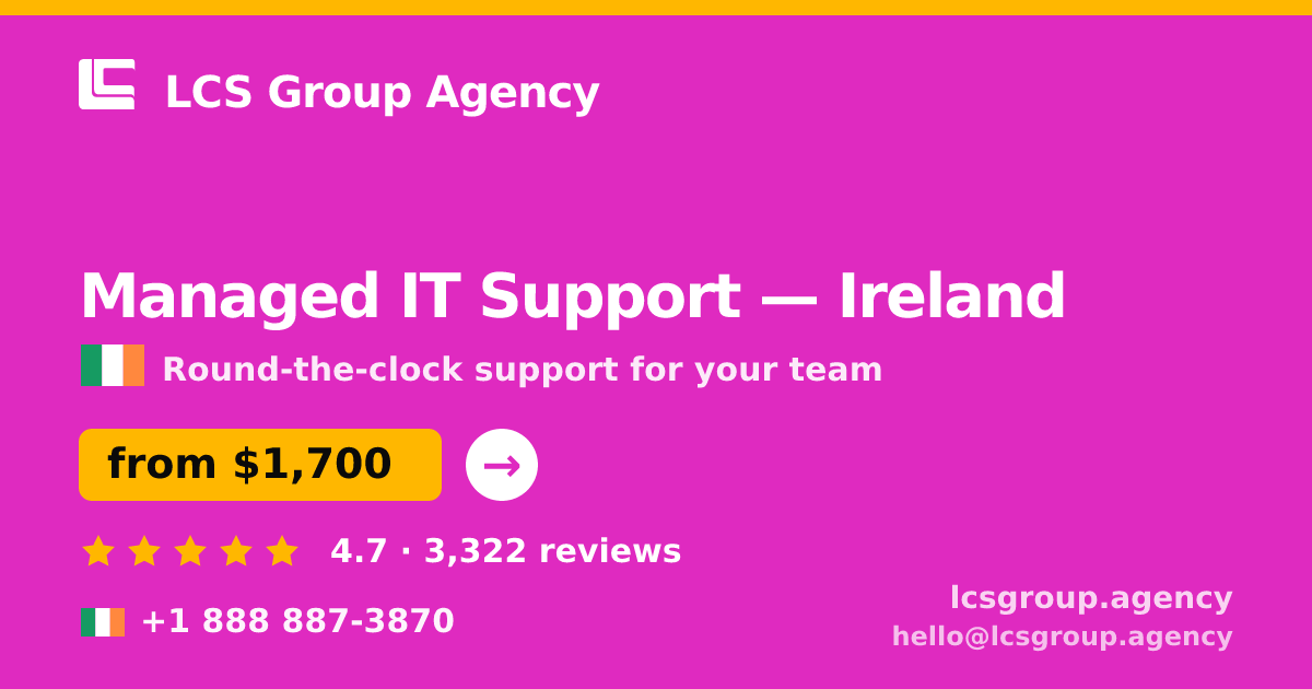 Managed IT Support in Ireland — from $1,700/mo, rated 4.7/5 by 3322 clients. LCS Group Agency.