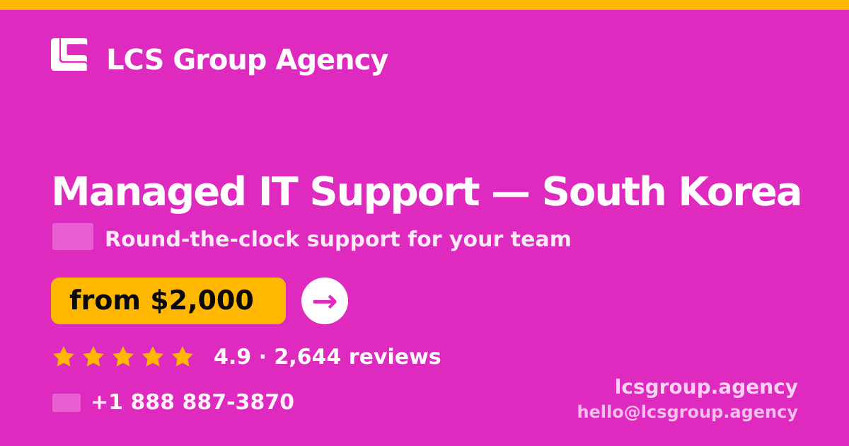 Managed IT Support in South Korea — from $2,000/mo, rated 4.9/5 by 2644 clients. LCS Group Agency.