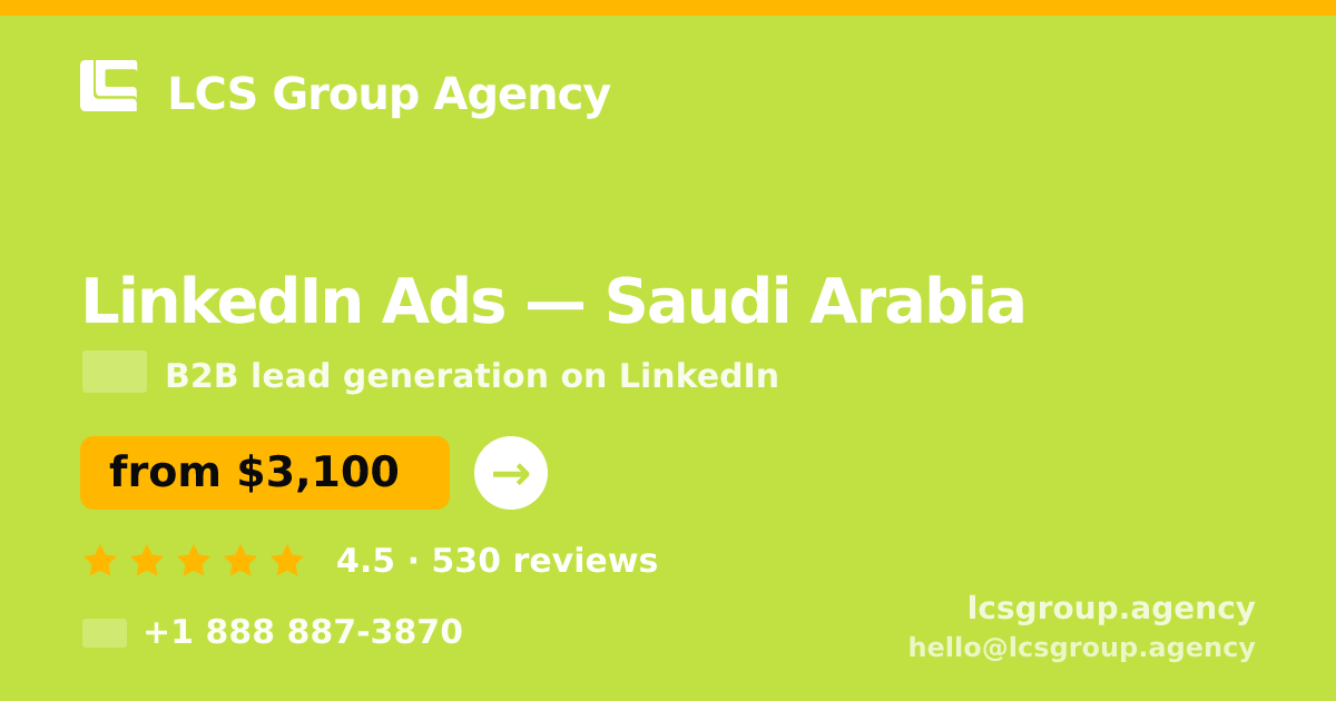 LinkedIn Ads in Saudi Arabia — from $3,100/mo, rated 4.5/5 by 530 clients. LCS Group Agency.