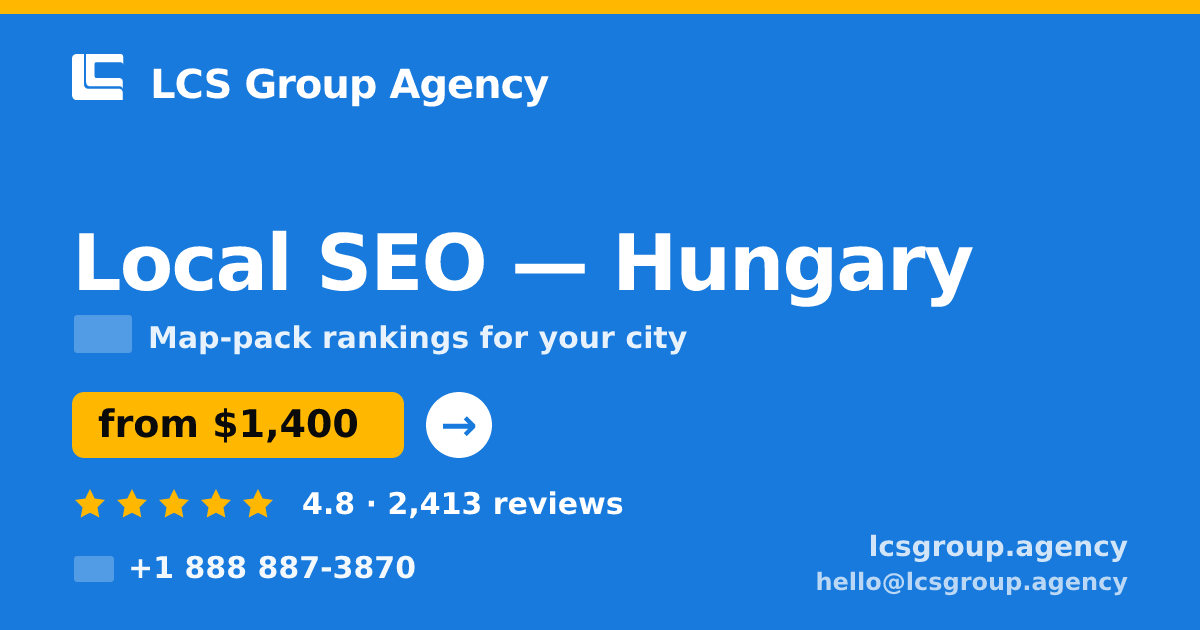 Local SEO in Hungary — from $1,400/mo, rated 4.8/5 by 2413 clients. LCS Group Agency.