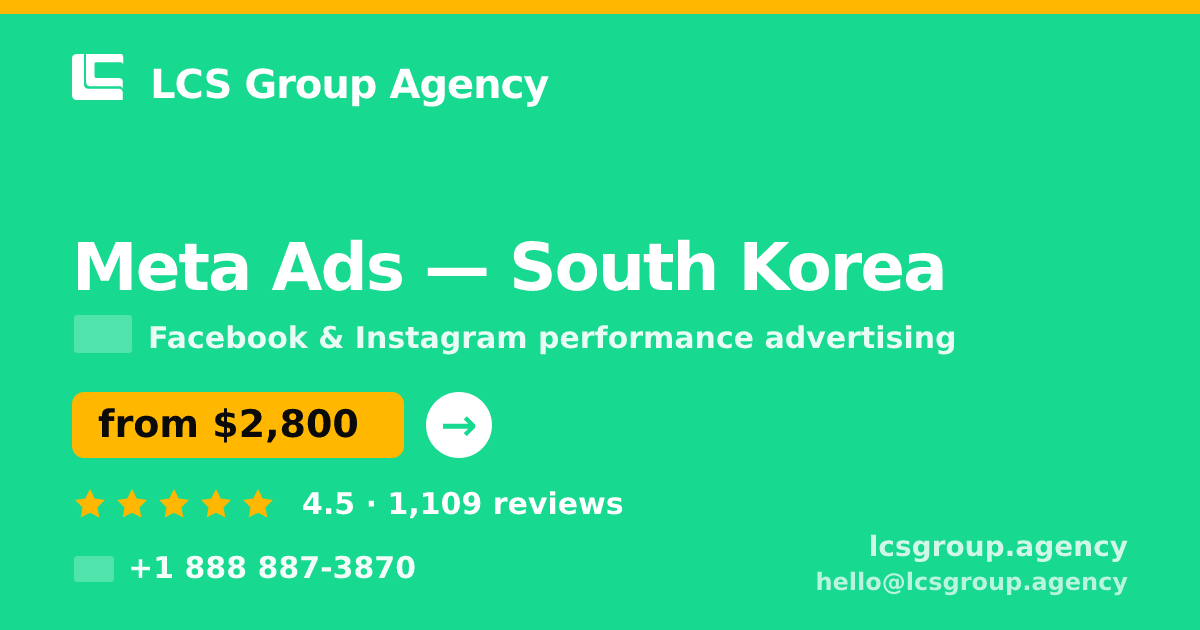 Meta Ads in South Korea — from $2,800/mo, rated 4.5/5 by 1109 clients. LCS Group Agency.