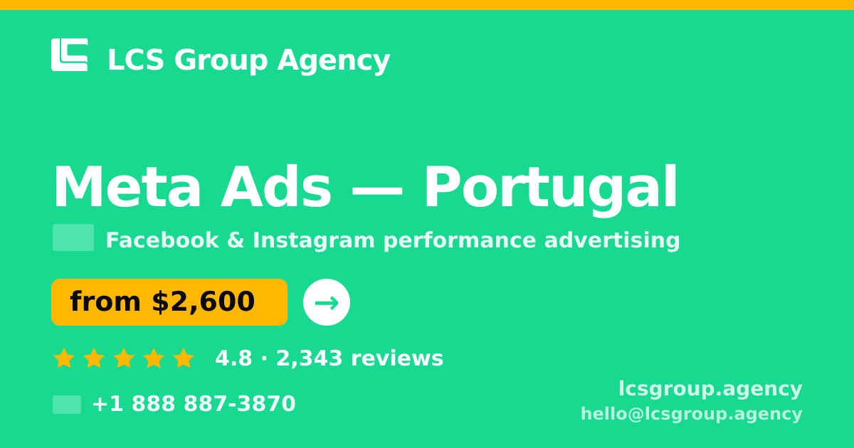 Meta Ads in Portugal — from $2,600/mo, rated 4.8/5 by 2343 clients. LCS Group Agency.