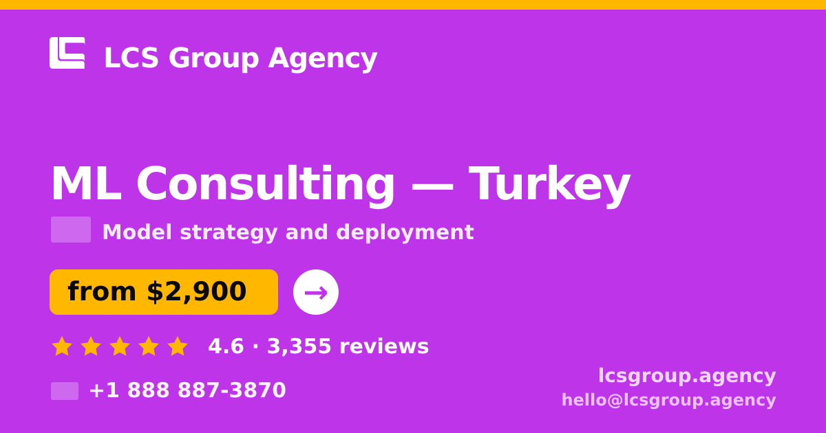 ML Consulting in Turkey — from $2,900, rated 4.6/5 by 3355 clients. LCS Group Agency.