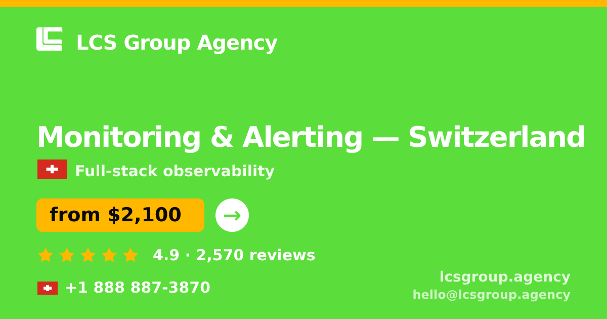 Monitoring & Alerting in Switzerland — from $2,100/mo, rated 4.9/5 by 2570 clients. LCS Group Agency.