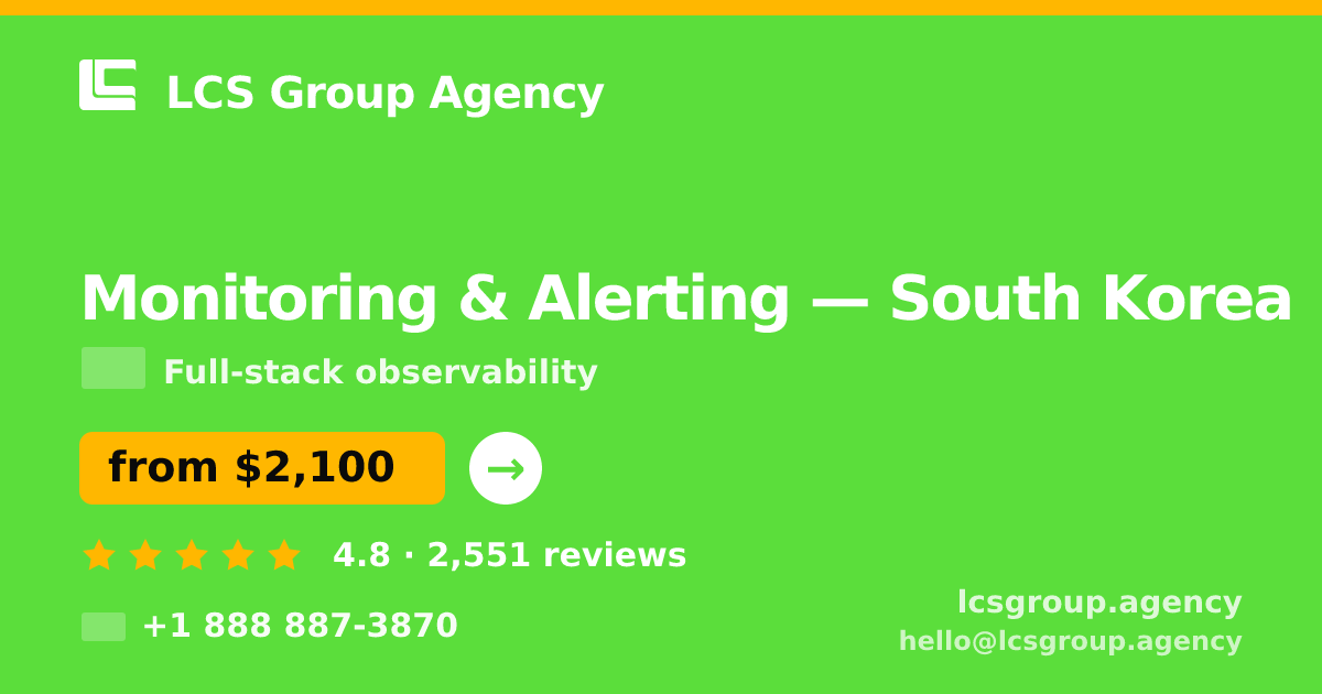 Monitoring & Alerting in South Korea — from $2,100/mo, rated 4.8/5 by 2551 clients. LCS Group Agency.