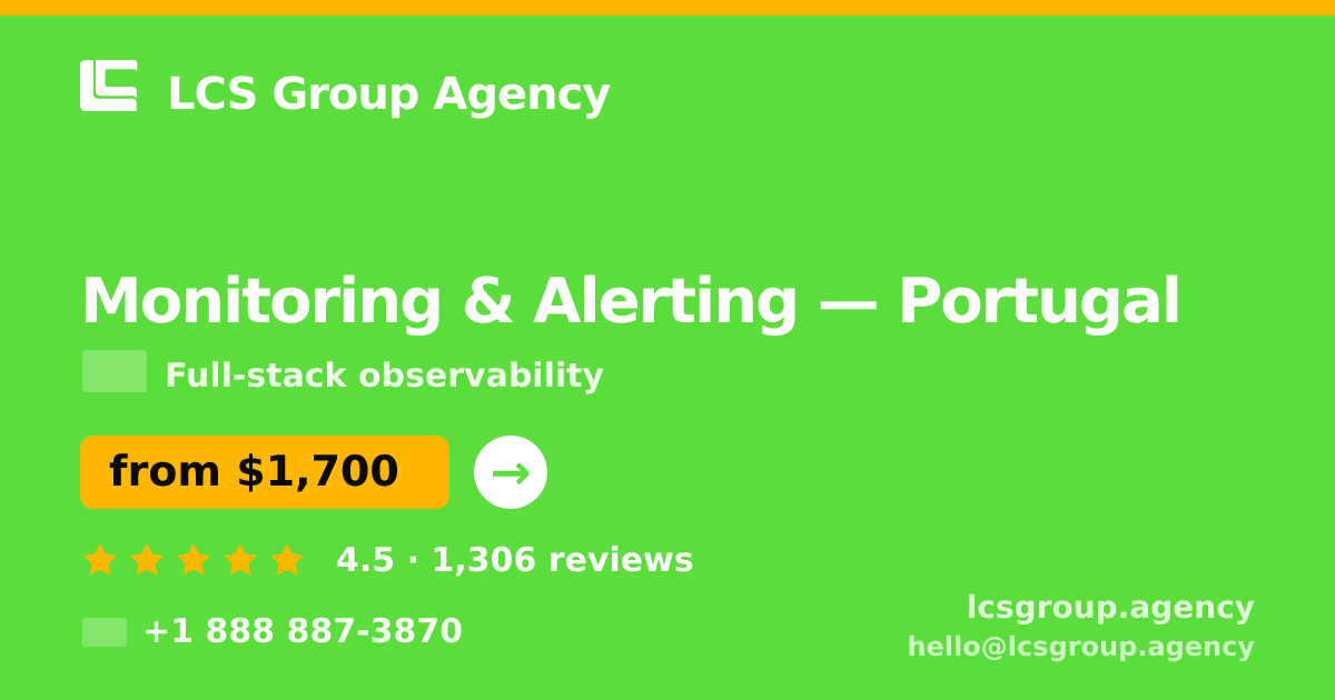 Monitoring & Alerting in Portugal — from $1,700/mo, rated 4.5/5 by 1306 clients. LCS Group Agency.