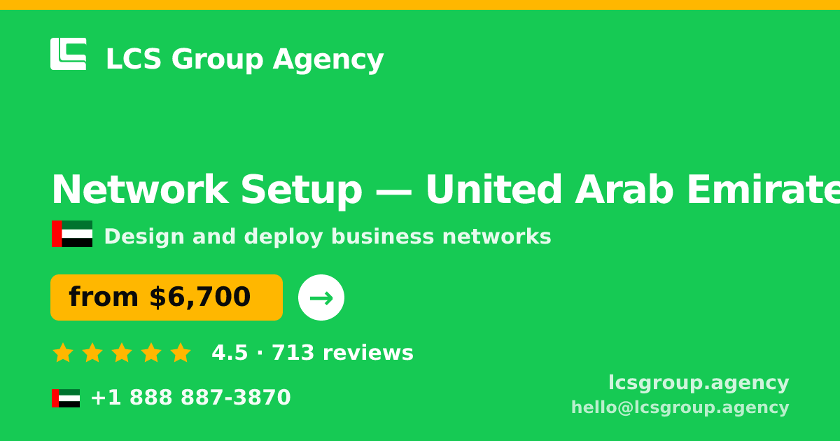 Network Setup in United Arab Emirates — from $6,700, rated 4.5/5 by 713 clients. LCS Group Agency.