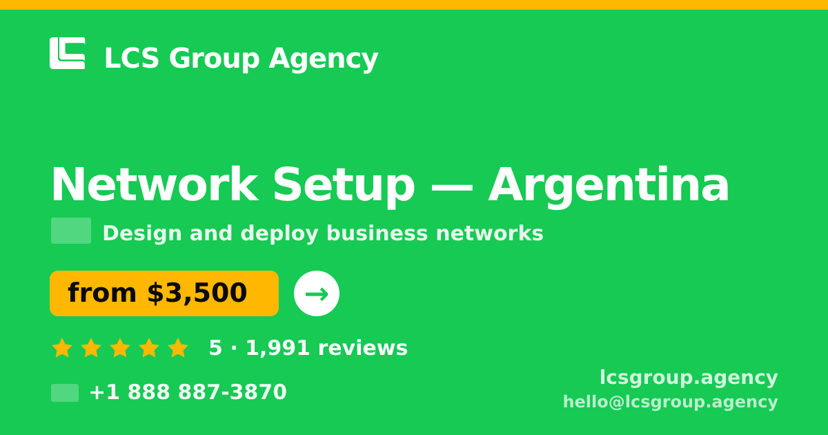 Network Setup in Argentina — from $3,500, rated 5/5 by 1991 clients. LCS Group Agency.