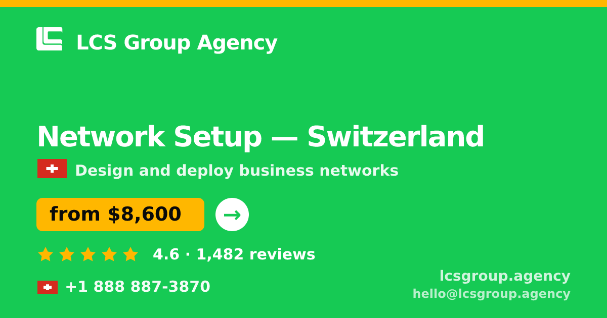 Network Setup in Switzerland — from $8,600, rated 4.6/5 by 1482 clients. LCS Group Agency.