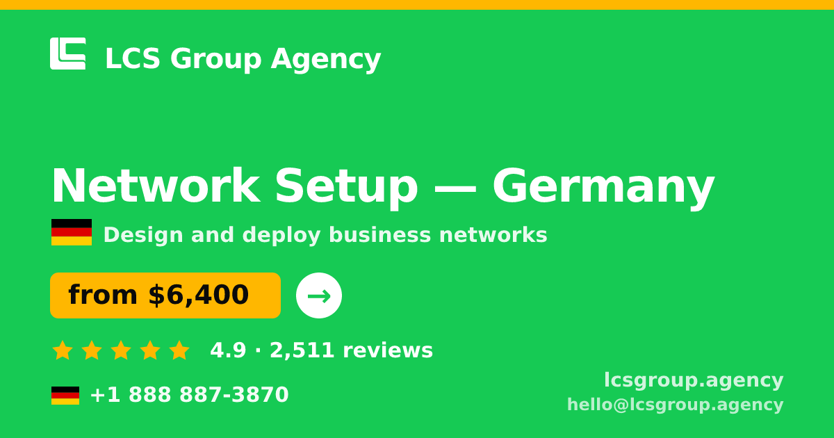 Network Setup in Germany — from $6,400, rated 4.9/5 by 2511 clients. LCS Group Agency.