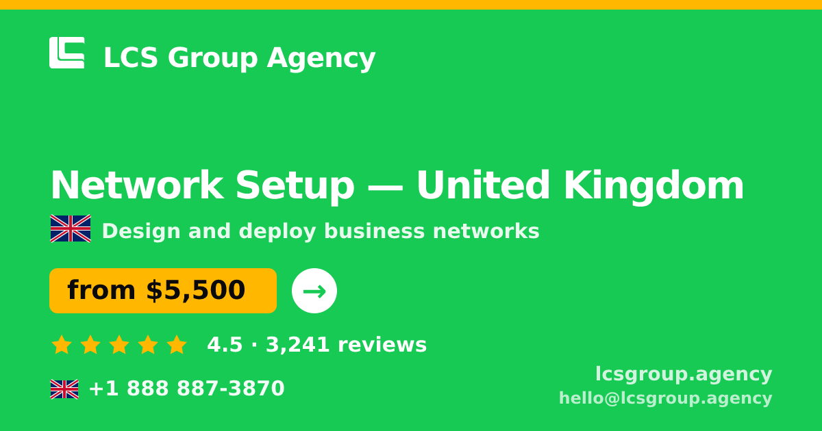 Network Setup in United Kingdom — from $5,500, rated 4.5/5 by 3241 clients. LCS Group Agency.