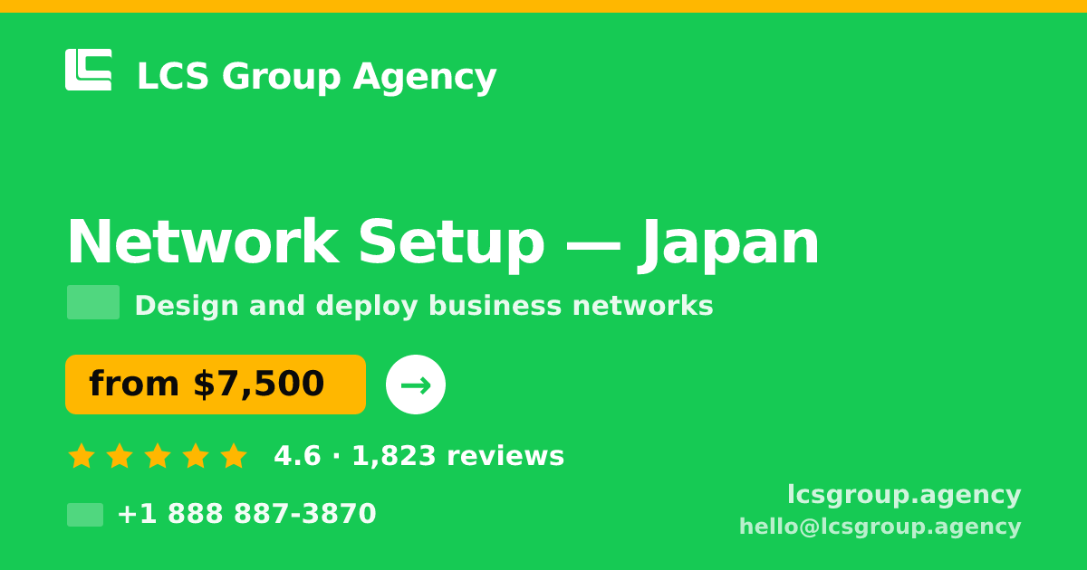 Network Setup in Japan — from $7,500, rated 4.6/5 by 1823 clients. LCS Group Agency.