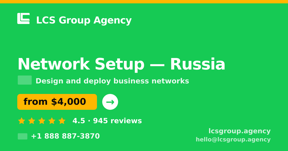 Network Setup in Russia — from $4,000, rated 4.5/5 by 945 clients. LCS Group Agency.