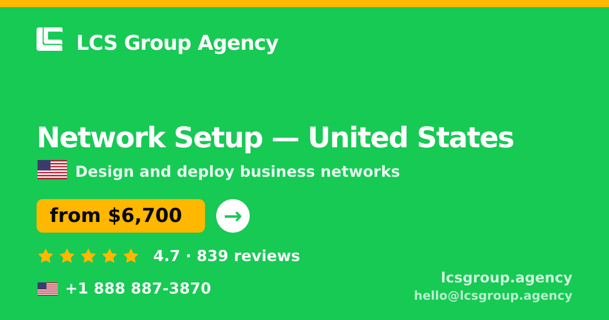 Network Setup in United States — from $6,700, rated 4.7/5 by 839 clients. LCS Group Agency.