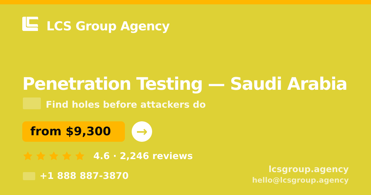 Penetration Testing in Saudi Arabia — from $9,300, rated 4.6/5 by 2246 clients. LCS Group Agency.