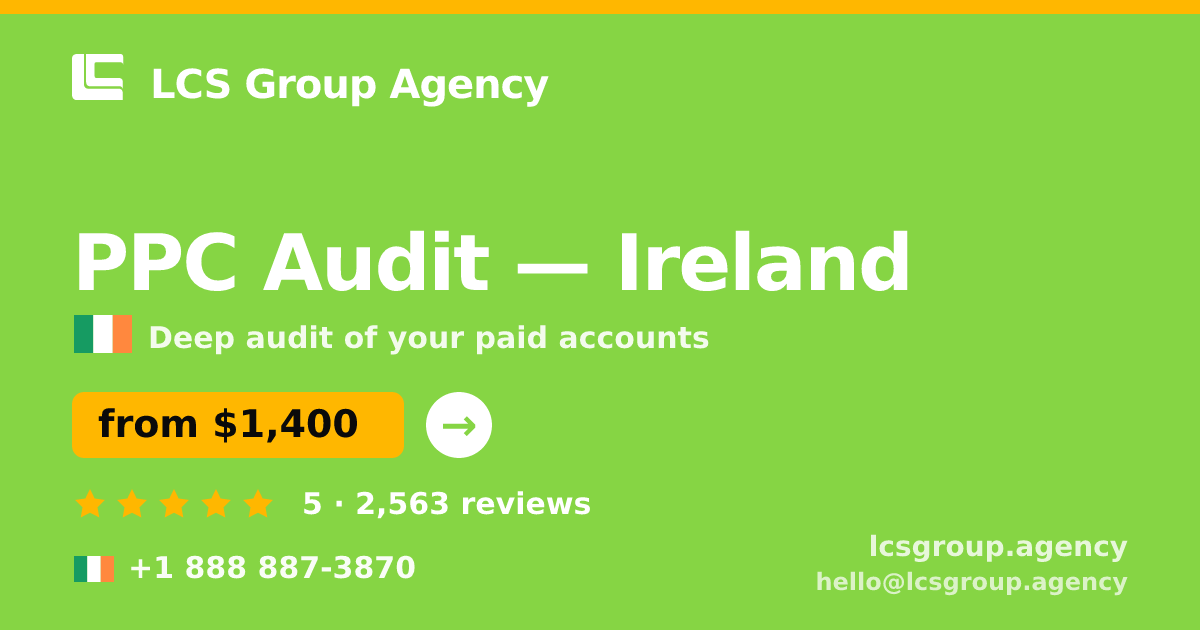 PPC Audit in Cork — from $1,200, rated 4.5/5 by 3491 clients. LCS Group Agency.