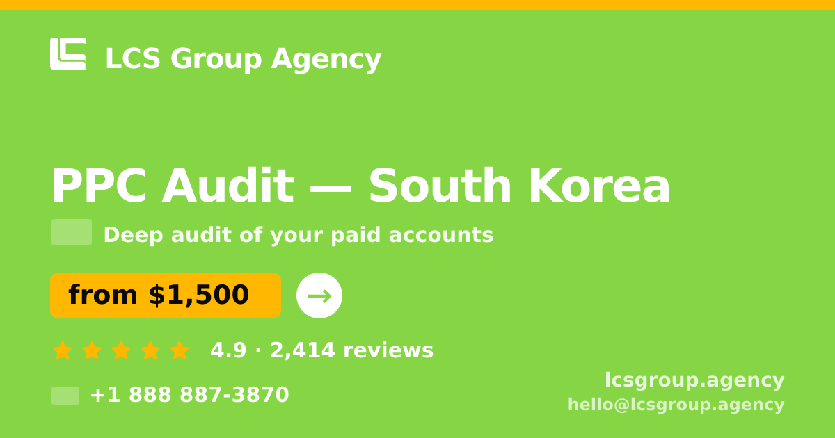 PPC Audit in South Korea — from $1,500, rated 4.9/5 by 2414 clients. LCS Group Agency.