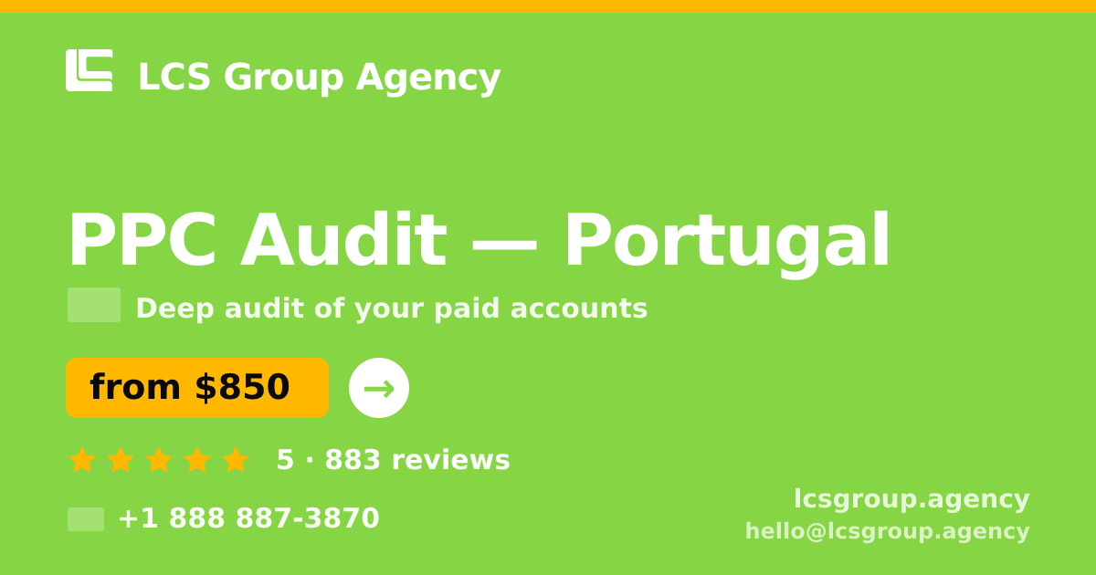 PPC Audit in Lisbon — from $850, rated 4.9/5 by 3002 clients. LCS Group Agency.