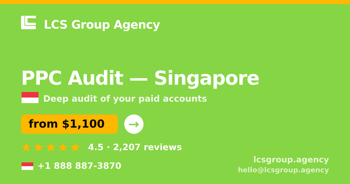 PPC Audit in Singapore — from $1,100, rated 4.5/5 by 2207 clients. LCS Group Agency.