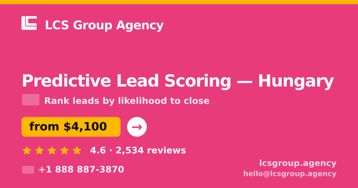 Predictive Lead Scoring in Hungary — from $4,100, rated 4.6/5 by 2534 clients. LCS Group Agency.
