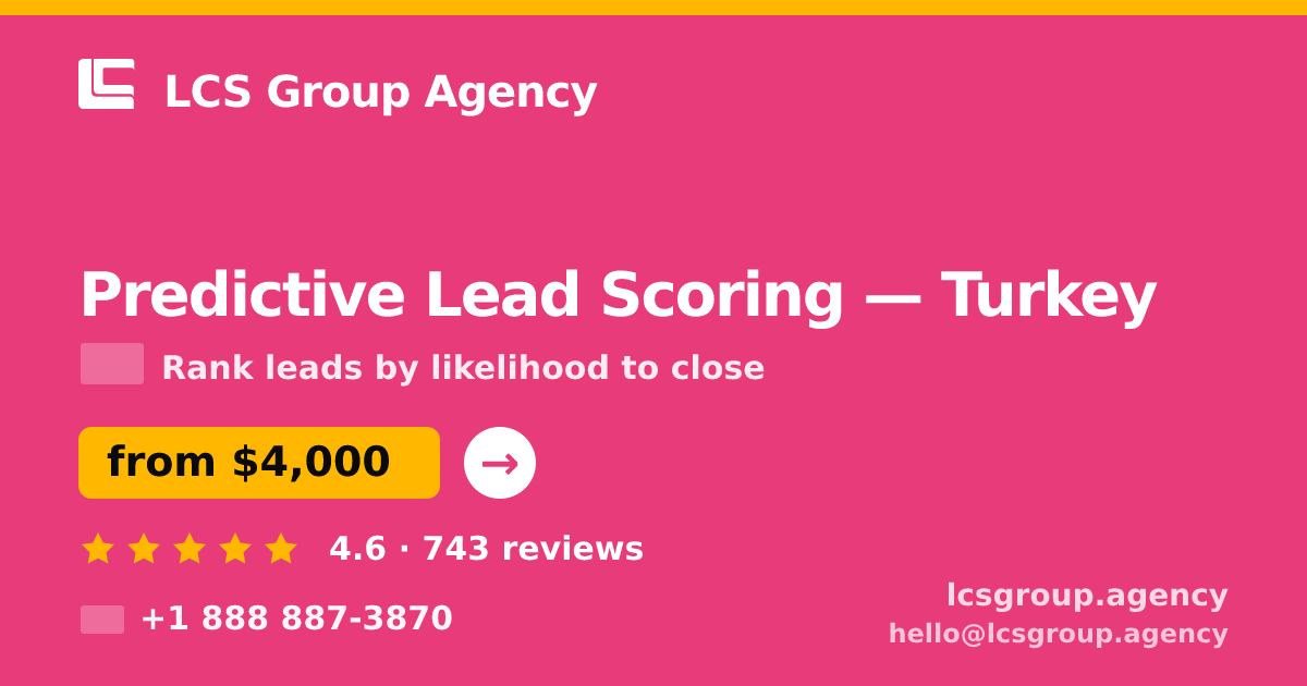 Predictive Lead Scoring in Turkey — from $4,000, rated 4.6/5 by 743 clients. LCS Group Agency.