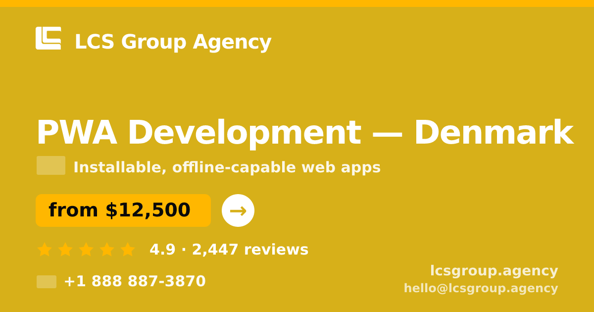 PWA Development in Denmark — from $12,500, rated 4.9/5 by 2447 clients. LCS Group Agency.
