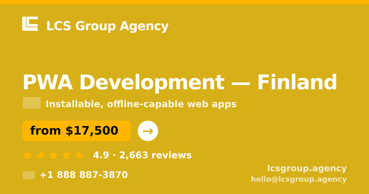 PWA Development in Finland — from $17,500, rated 4.9/5 by 2663 clients. LCS Group Agency.