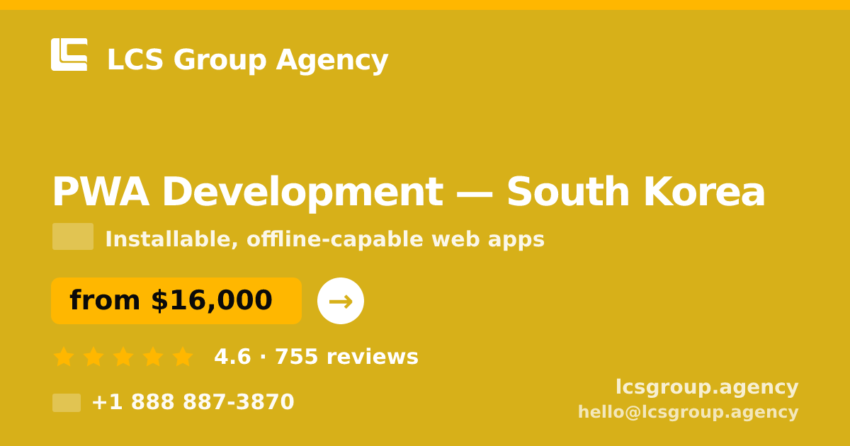 PWA Development in South Korea — from $16,000, rated 4.6/5 by 755 clients. LCS Group Agency.