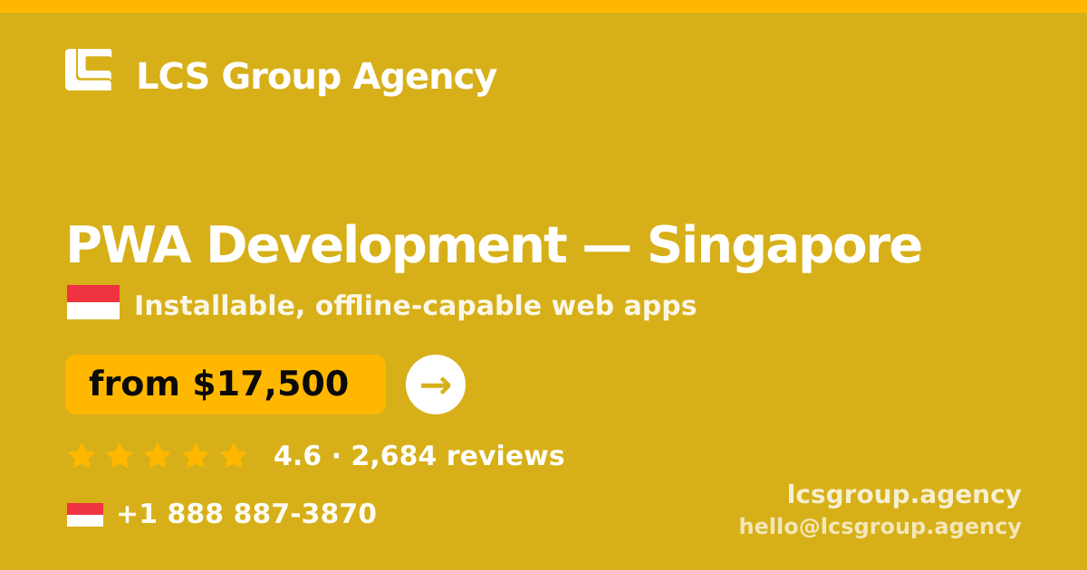 PWA Development in Singapore — from $17,500, rated 4.6/5 by 2684 clients. LCS Group Agency.