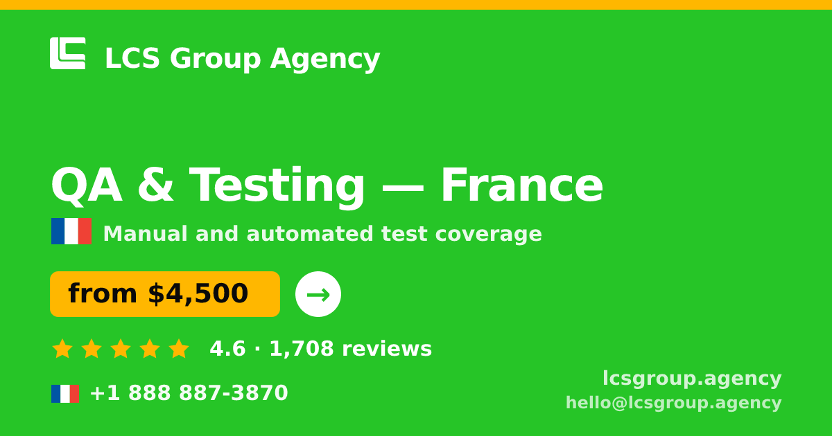 QA & Testing in France — from $4,500, rated 4.6/5 by 1708 clients. LCS Group Agency.