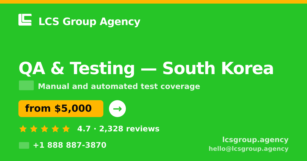 QA & Testing in South Korea — from $5,000, rated 4.7/5 by 2328 clients. LCS Group Agency.