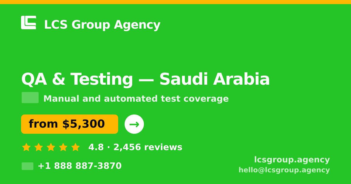 QA & Testing in Saudi Arabia — from $5,300, rated 4.8/5 by 2456 clients. LCS Group Agency.