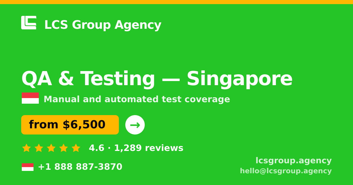 QA & Testing in Singapore — from $6,500, rated 4.6/5 by 1289 clients. LCS Group Agency.