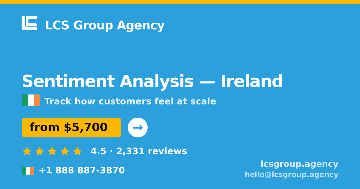 Sentiment Analysis in Ireland — from $5,700, rated 4.5/5 by 2331 clients. LCS Group Agency.