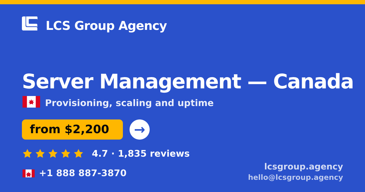 Server Management in Canada — from $2,200/mo, rated 4.7/5 by 1835 clients. LCS Group Agency.