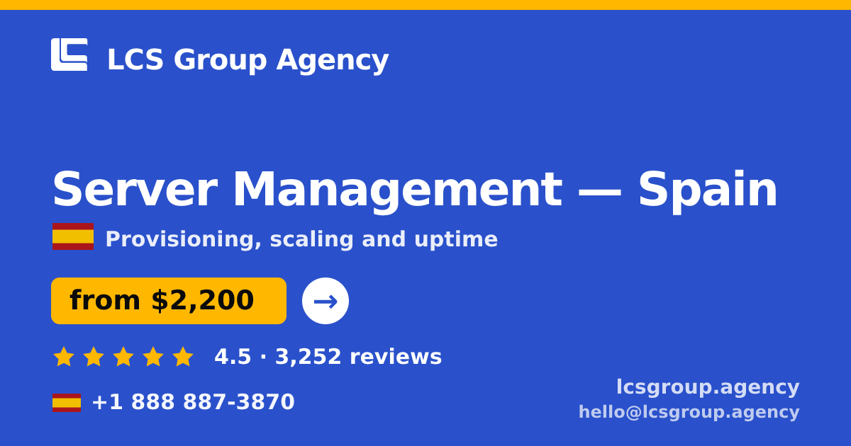 Server Management in Spain — from $2,200/mo, rated 4.5/5 by 3252 clients. LCS Group Agency.