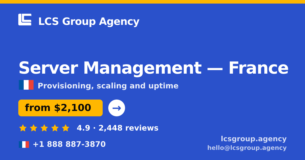 Server Management in France — from $2,100/mo, rated 4.9/5 by 2448 clients. LCS Group Agency.