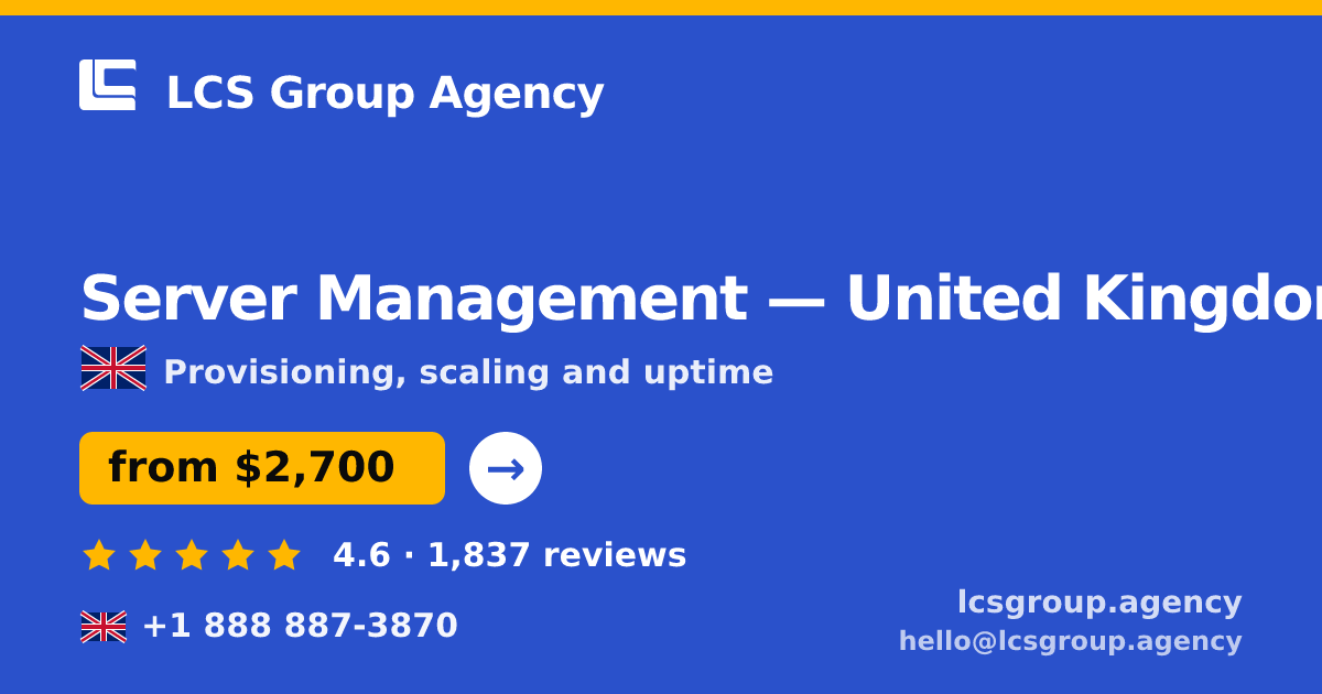Server Management in United Kingdom — from $2,700/mo, rated 4.6/5 by 1837 clients. LCS Group Agency.