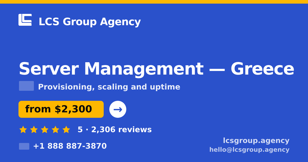 Server Management in Greece — from $2,300/mo, rated 5/5 by 2306 clients. LCS Group Agency.