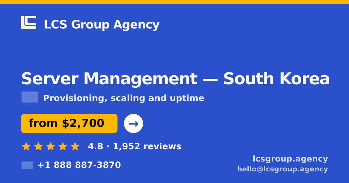 Server Management in Busan — from $2,800/mo, rated 4.9/5 by 2758 clients. LCS Group Agency.