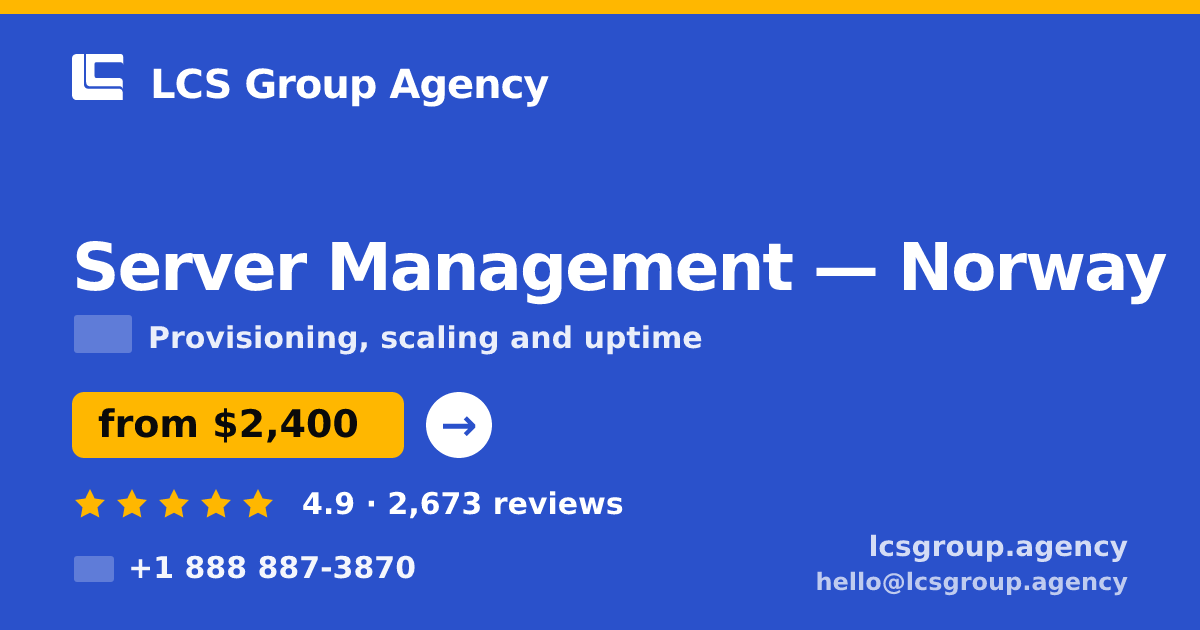 Server Management in Norway — from $2,400/mo, rated 4.9/5 by 2673 clients. LCS Group Agency.