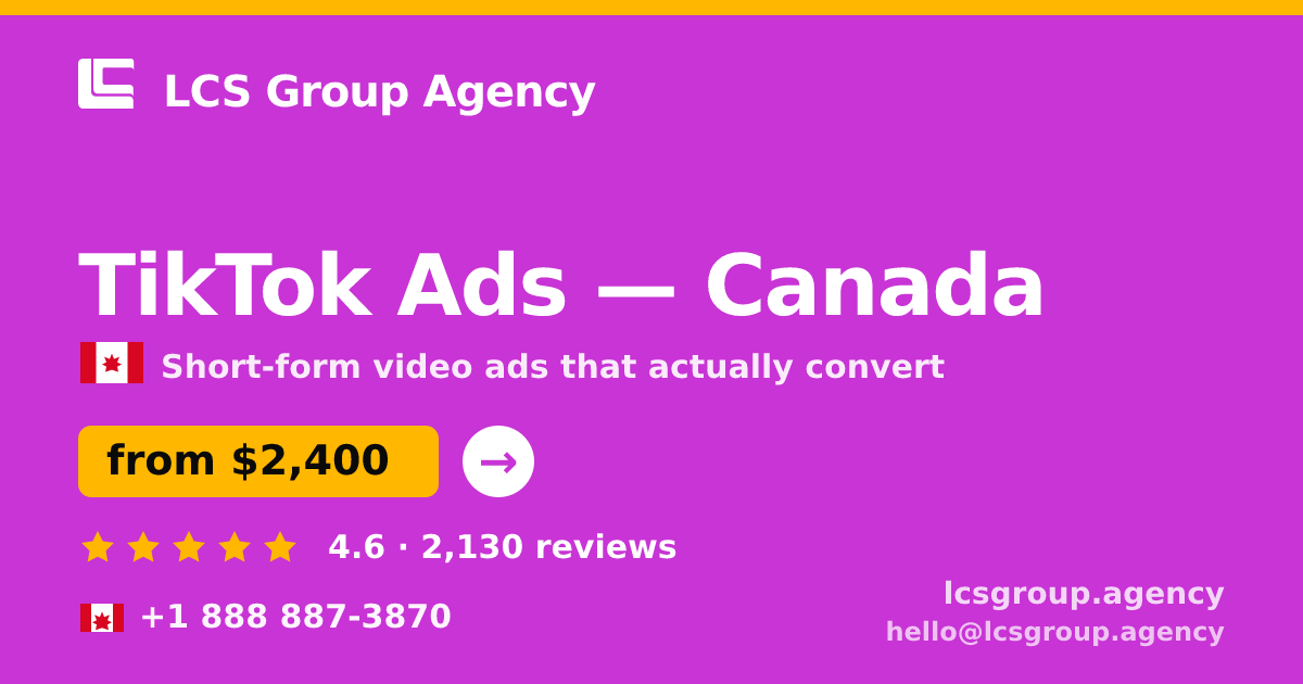 TikTok Ads in Canada — from $2,400/mo, rated 4.6/5 by 2130 clients. LCS Group Agency.
