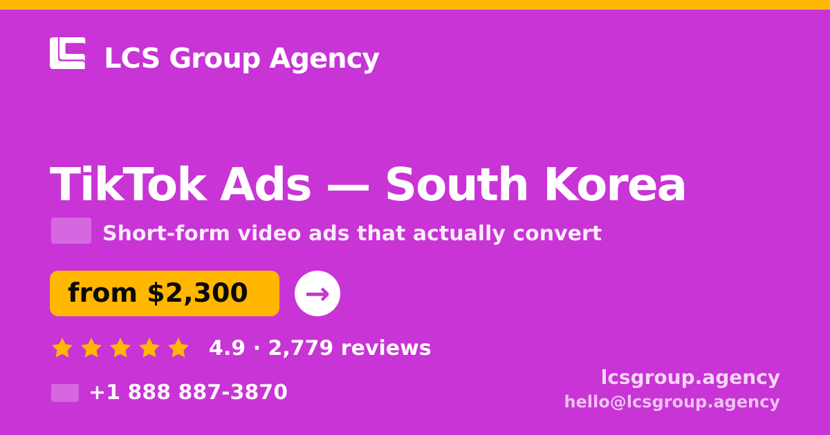 TikTok Ads in South Korea — from $2,300/mo, rated 4.9/5 by 2779 clients. LCS Group Agency.