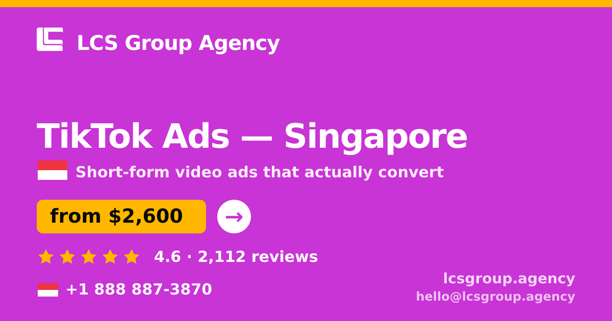 TikTok Ads in Singapore — from $2,600/mo, rated 4.6/5 by 2112 clients. LCS Group Agency.