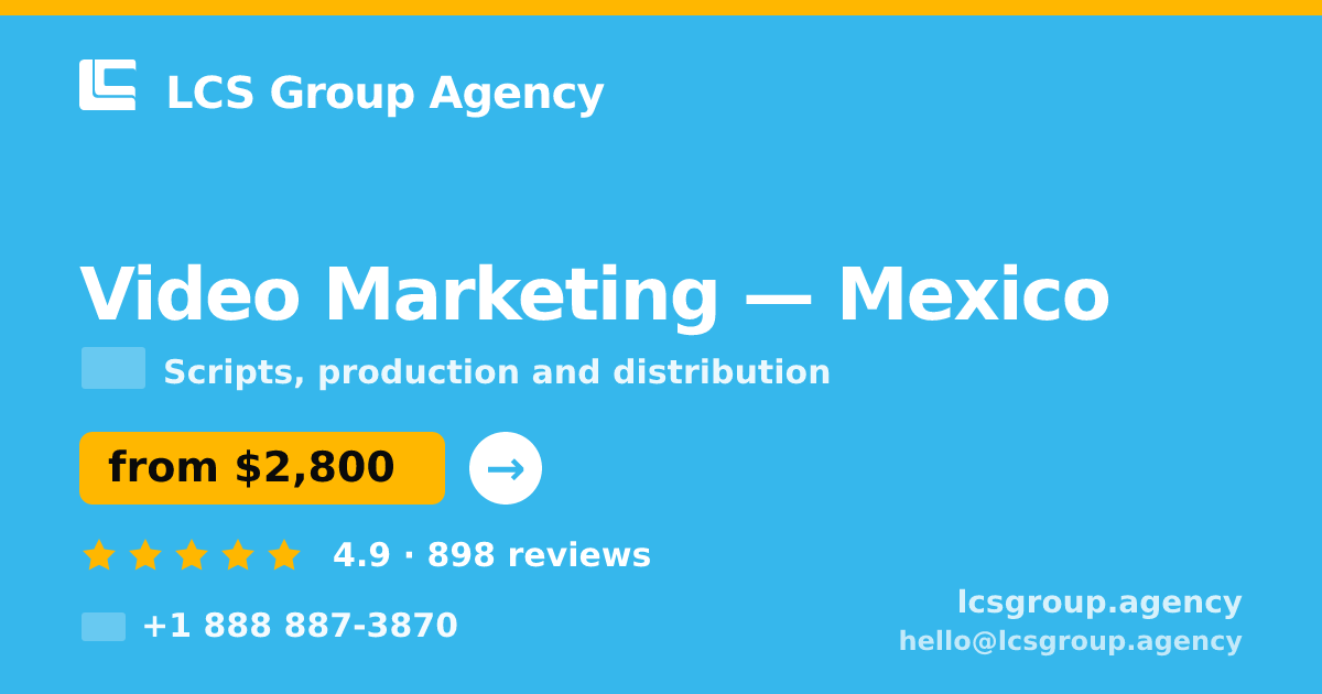 Video Marketing in Mexico — from $2,800, rated 4.9/5 by 898 clients. LCS Group Agency.