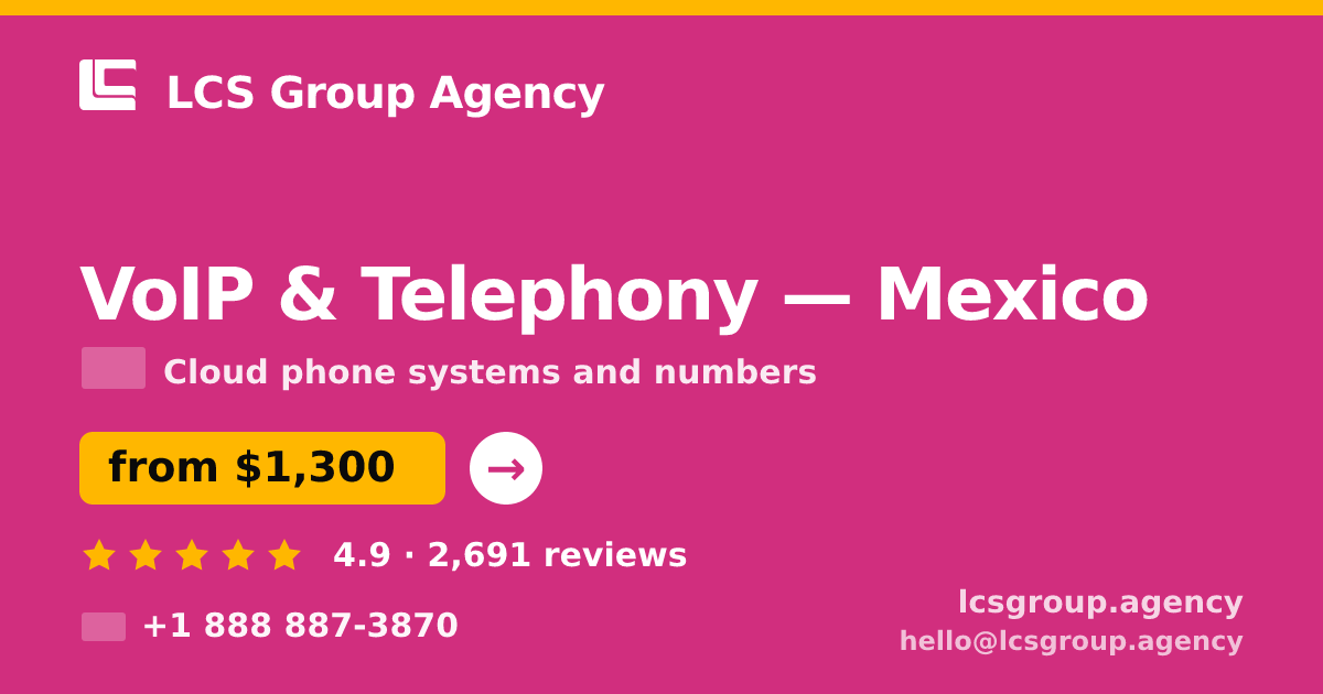 VoIP & Telephony in Mexico — from $1,300/mo, rated 4.9/5 by 2691 clients. LCS Group Agency.