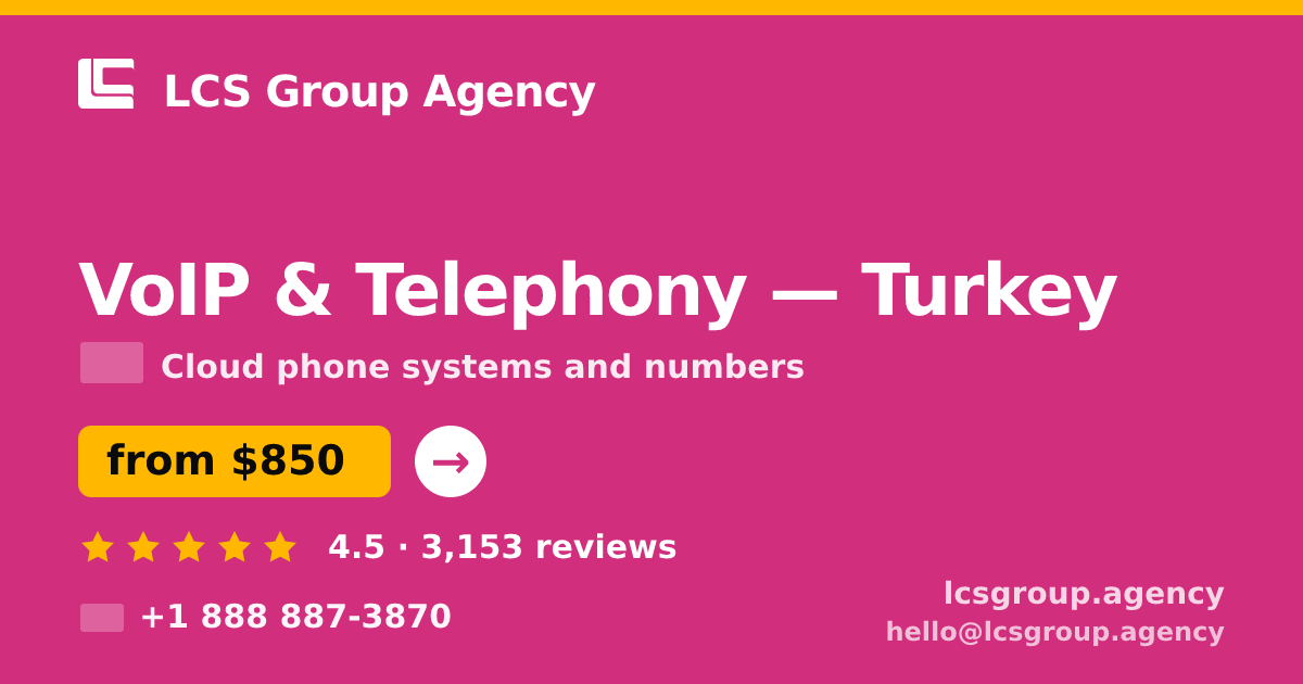 VoIP & Telephony in Turkey — from $850/mo, rated 4.5/5 by 3153 clients. LCS Group Agency.